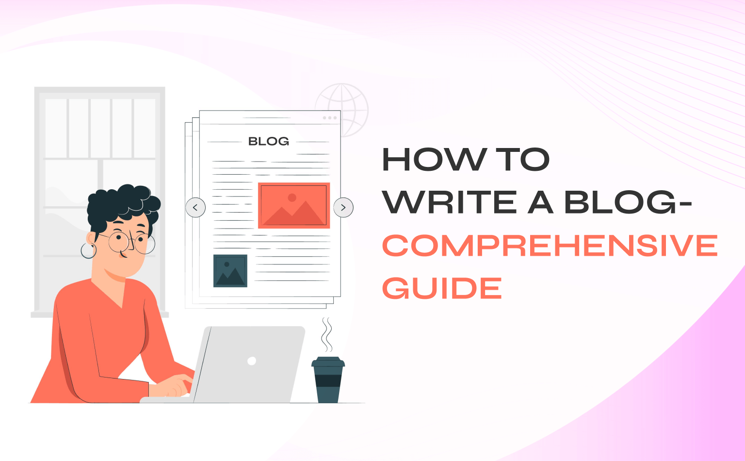 How to Write a Blog - Comprehensive Guide